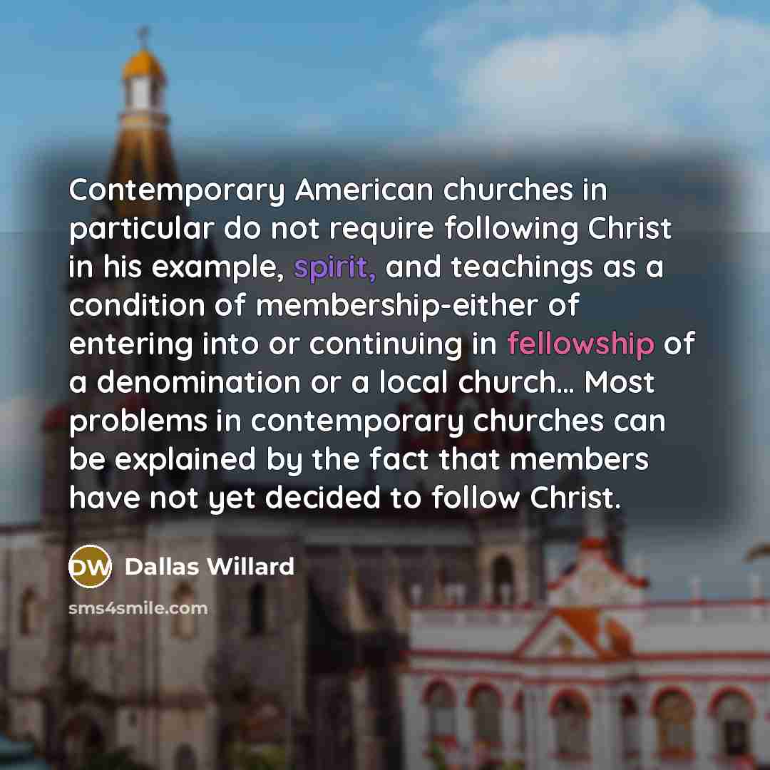 “Contemporary American churches in particular do not require following Christ…” quote by Dallas Willard