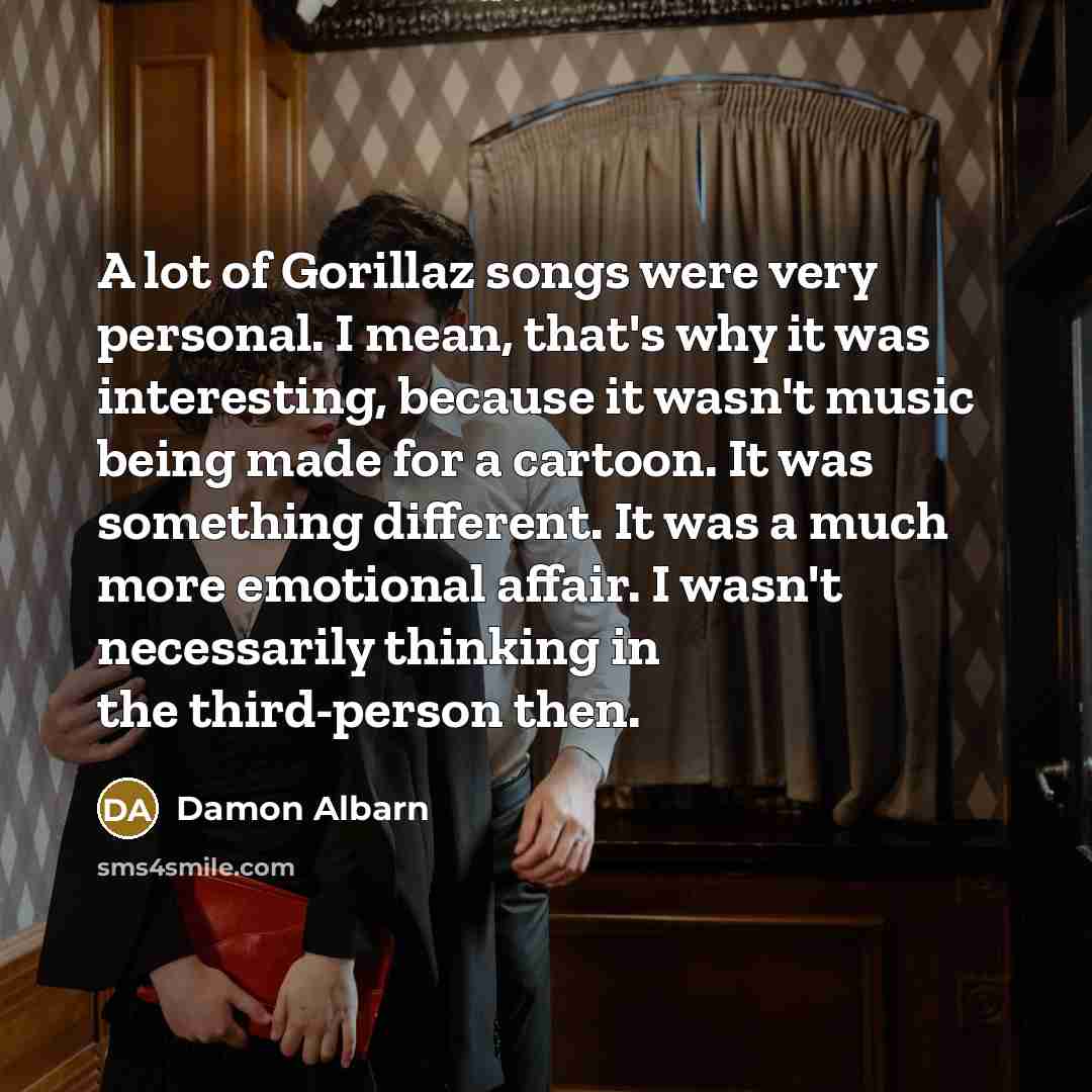 “A lot of Gorillaz songs were very personal. I mean,…” quote by Damon Albarn