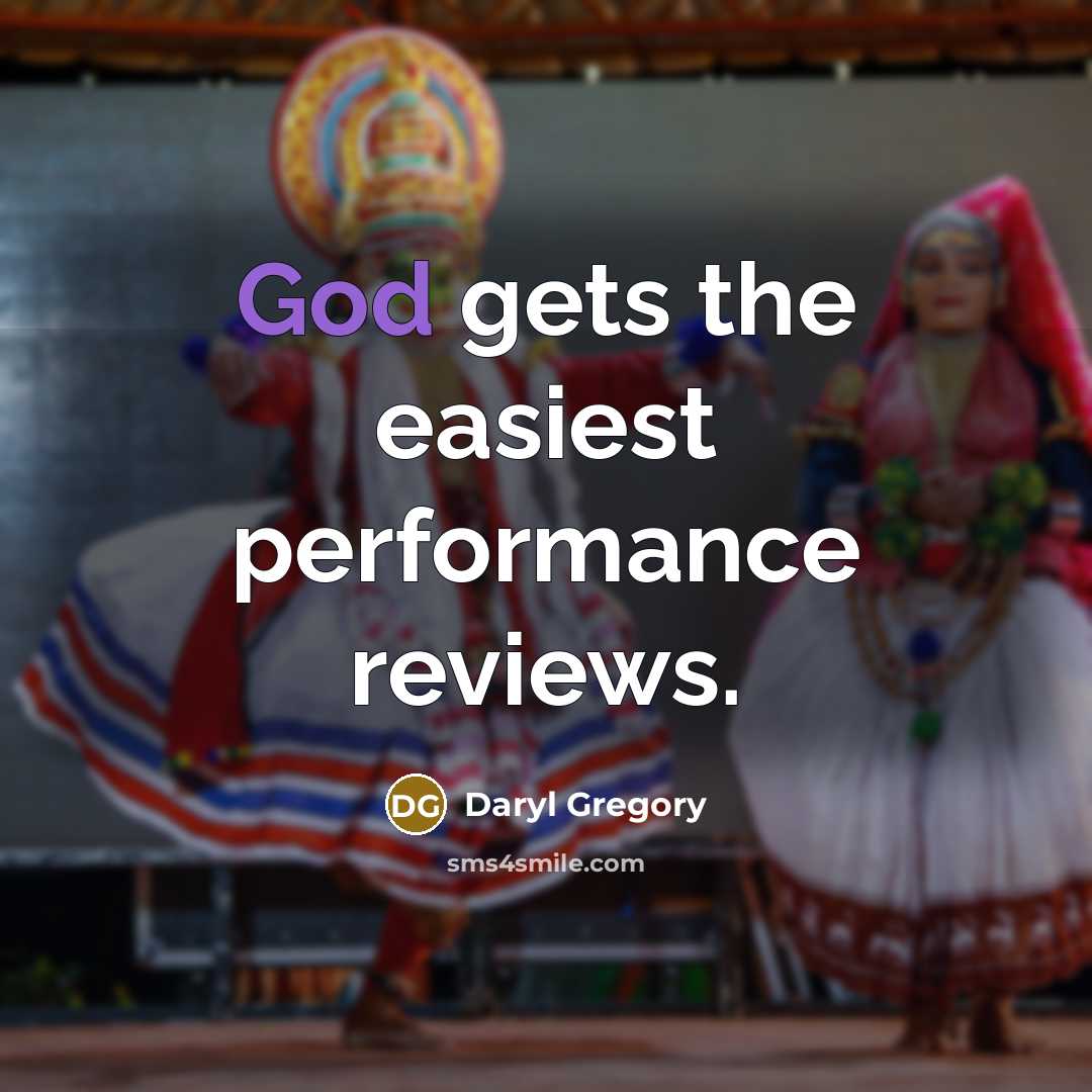 “God gets the easiest performance reviews.…” quote by Daryl Gregory