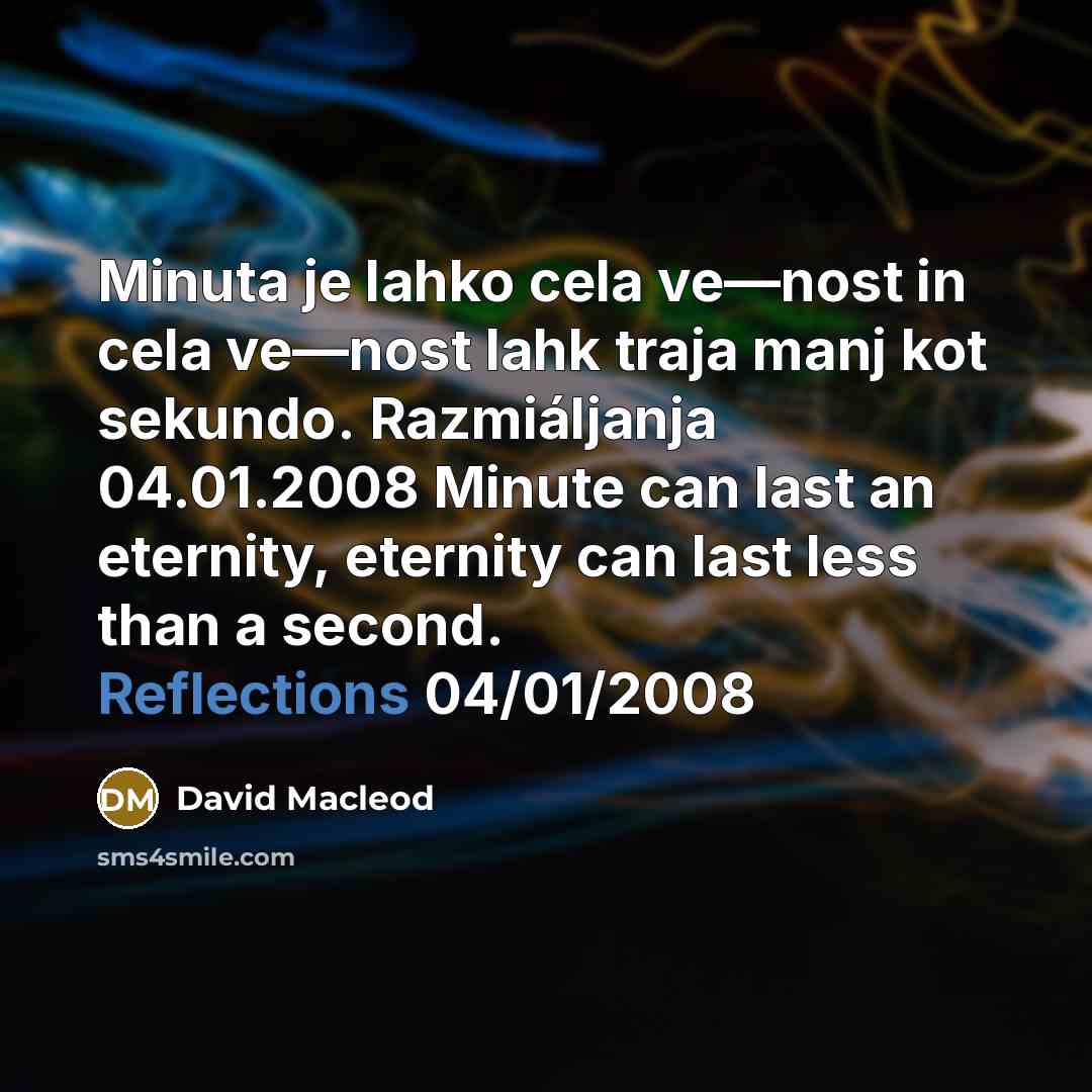 “Minuta je lahko cela ve—nost in cela ve—nost lahk traja…” quote by David Macleod