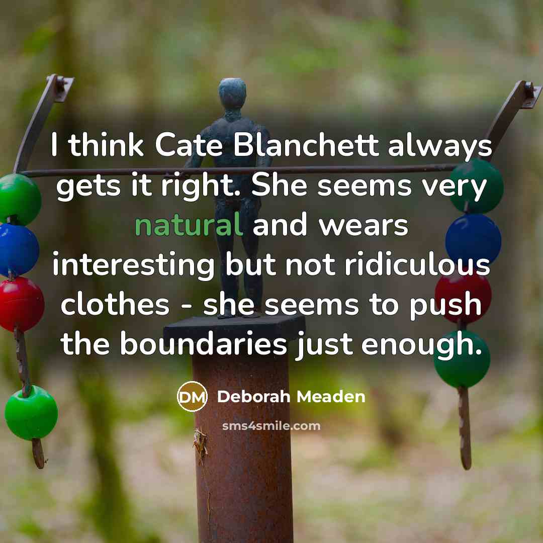 “I think Cate Blanchett always gets it right. She seems…” quote by Deborah Meaden