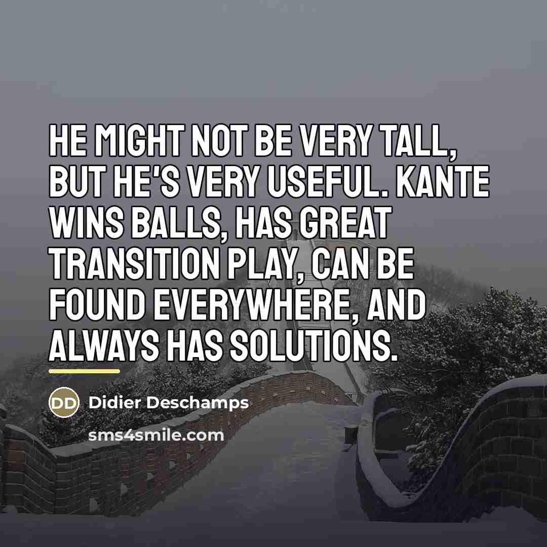 “He might not be very tall, but he's very useful.…” quote by Didier Deschamps