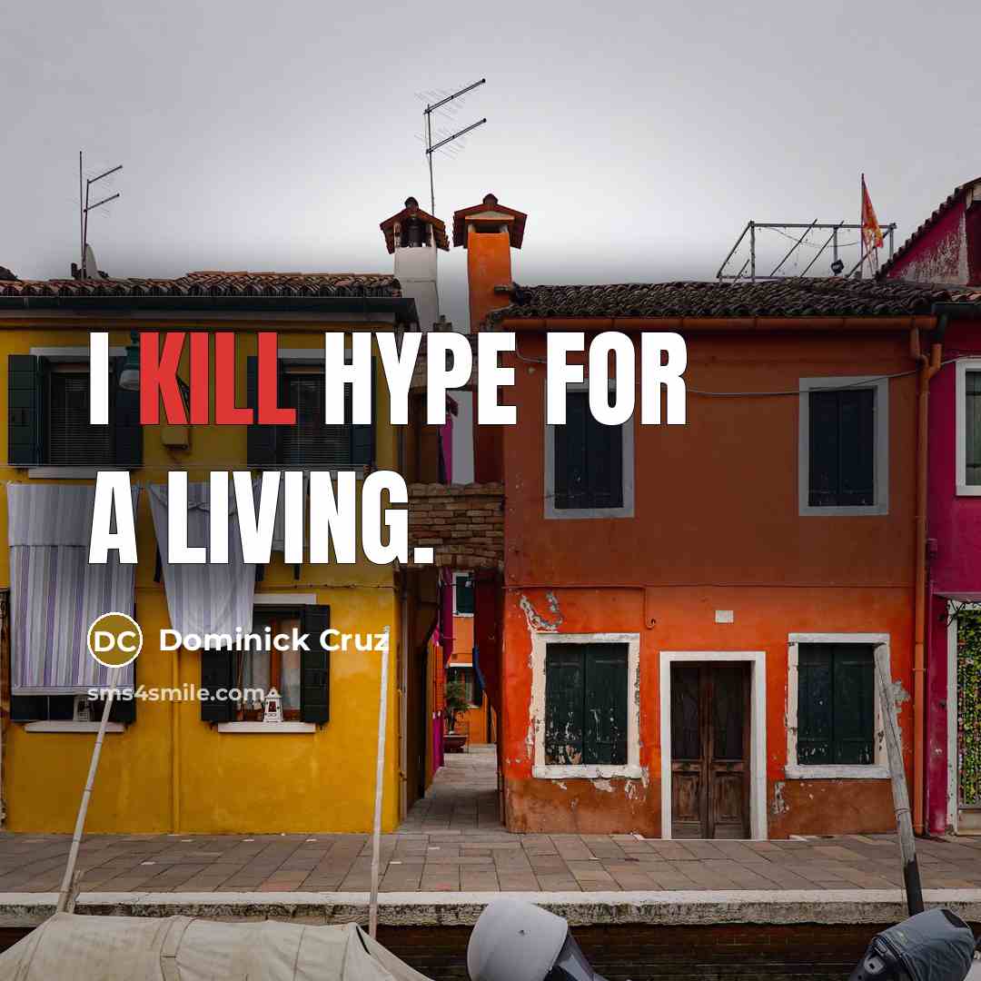 “I kill hype for a living.…” quote by Dominick Cruz