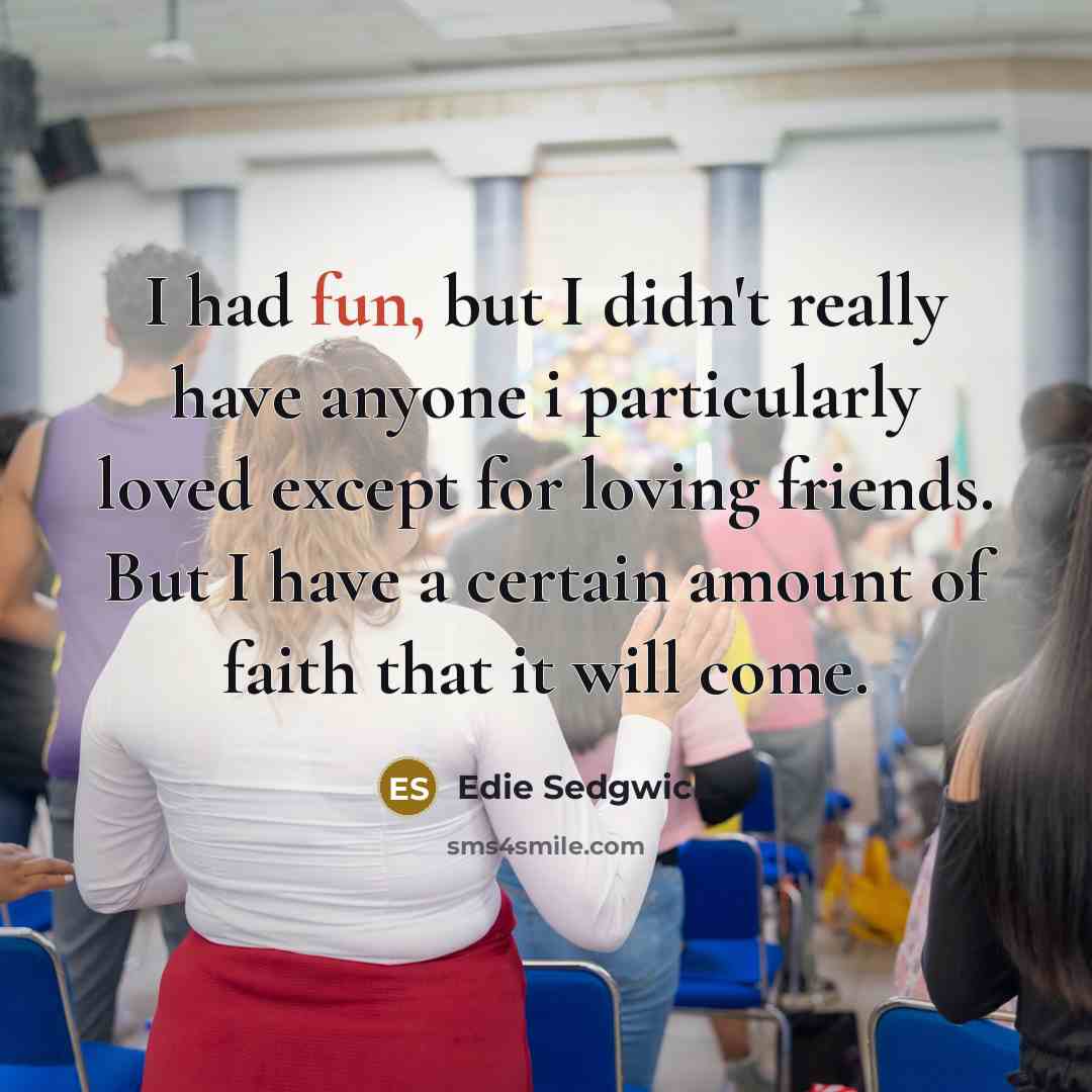 “I had fun, but I didn't really have anyone i…” quote by Edie Sedgwick