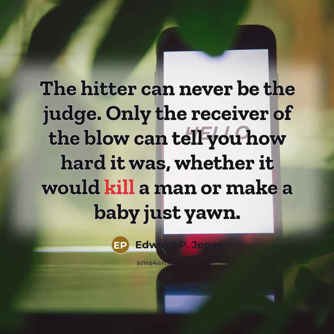 “The hitter can never be the judge. Only the receiver…” quote by Edward P. Jones
