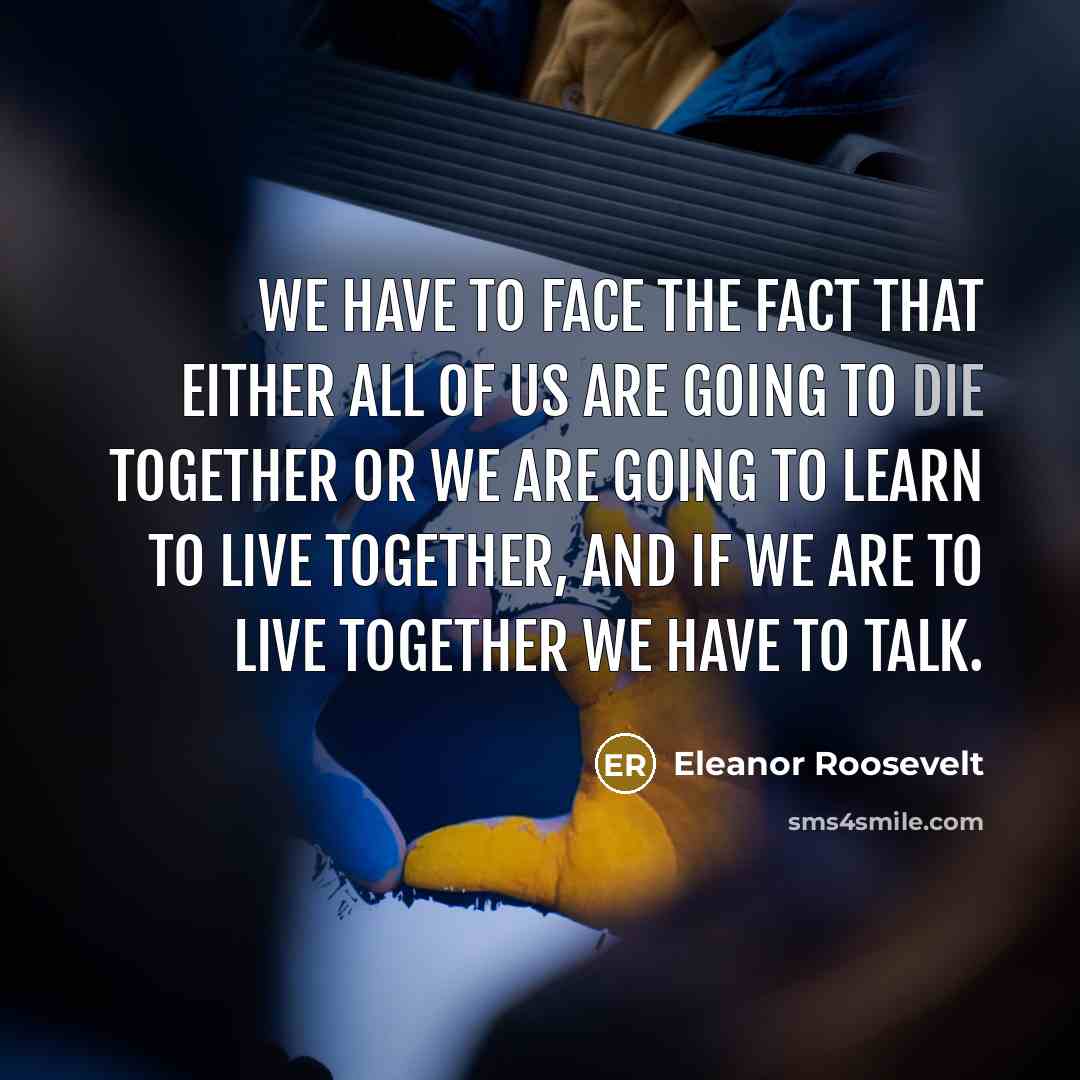 “We have to face the fact that either all of…” quote by Eleanor Roosevelt