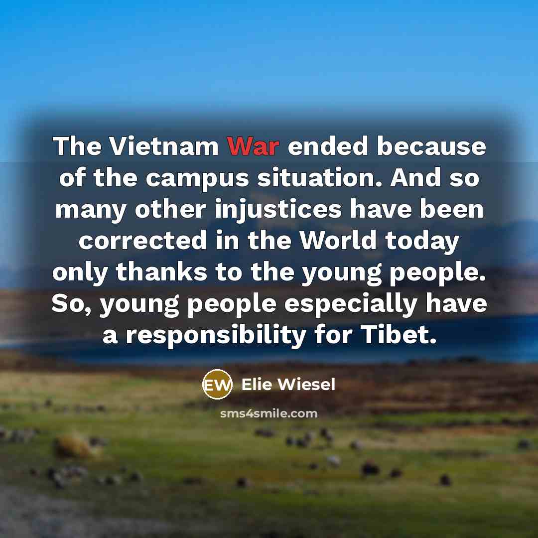 “The Vietnam War ended because of the campus situation. And…” quote by Elie Wiesel