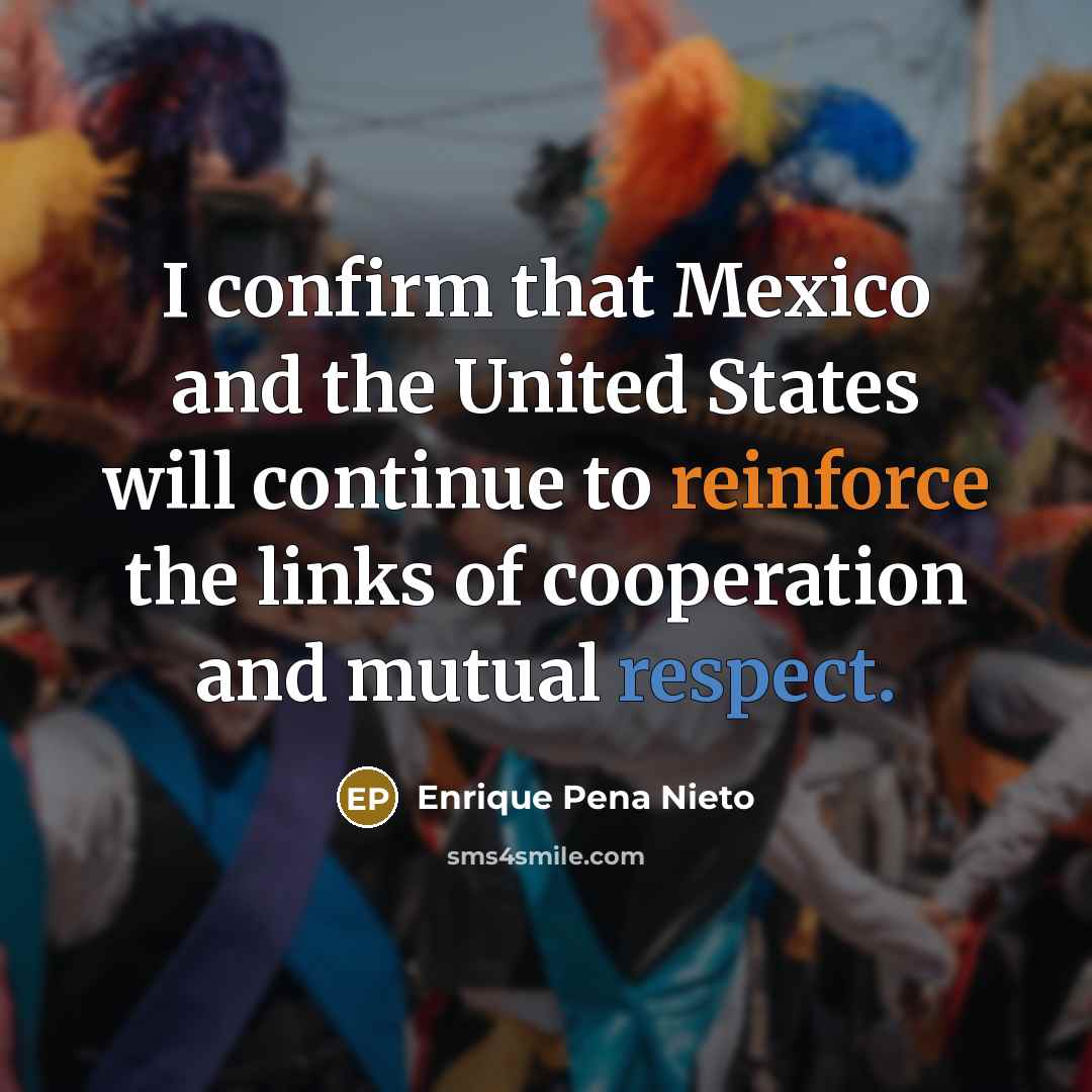 “I confirm that Mexico and the United States will continue…” quote by Enrique Pena Nieto