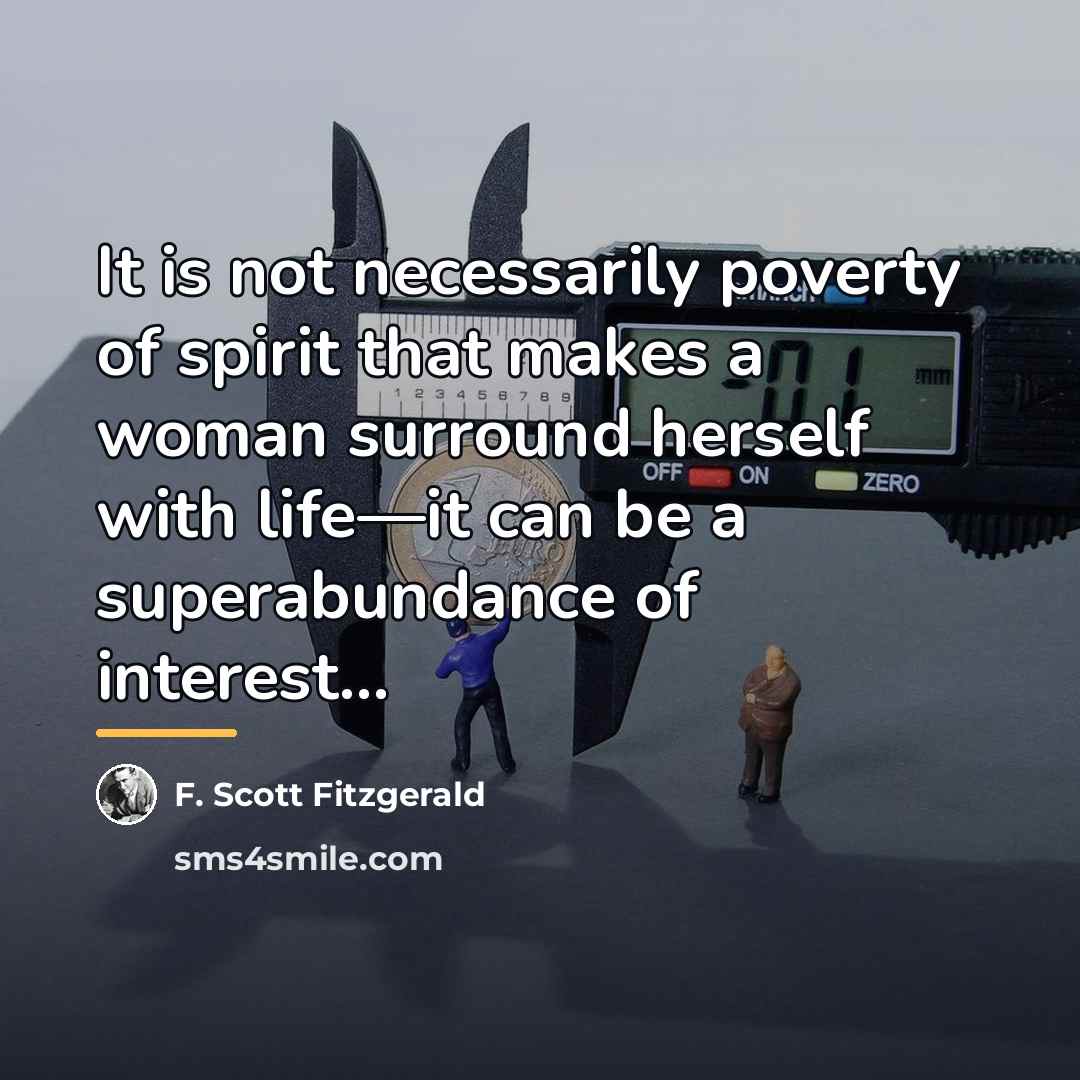 “It is not necessarily poverty of spirit that makes a…” quote by F. Scott Fitzgerald