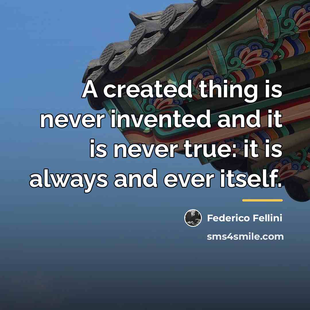 “A created thing is never invented and it is never…” quote by Federico Fellini