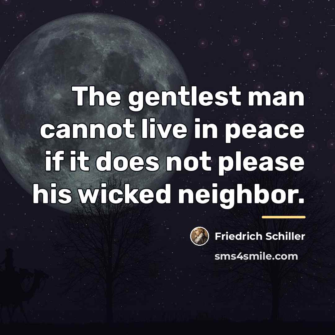 “The gentlest man cannot live in peace if it does…” quote by Friedrich Schiller