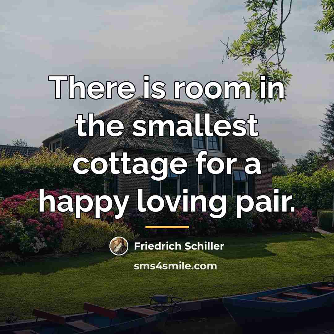 “There is room in the smallest cottage for a happy…” quote by Friedrich Schiller