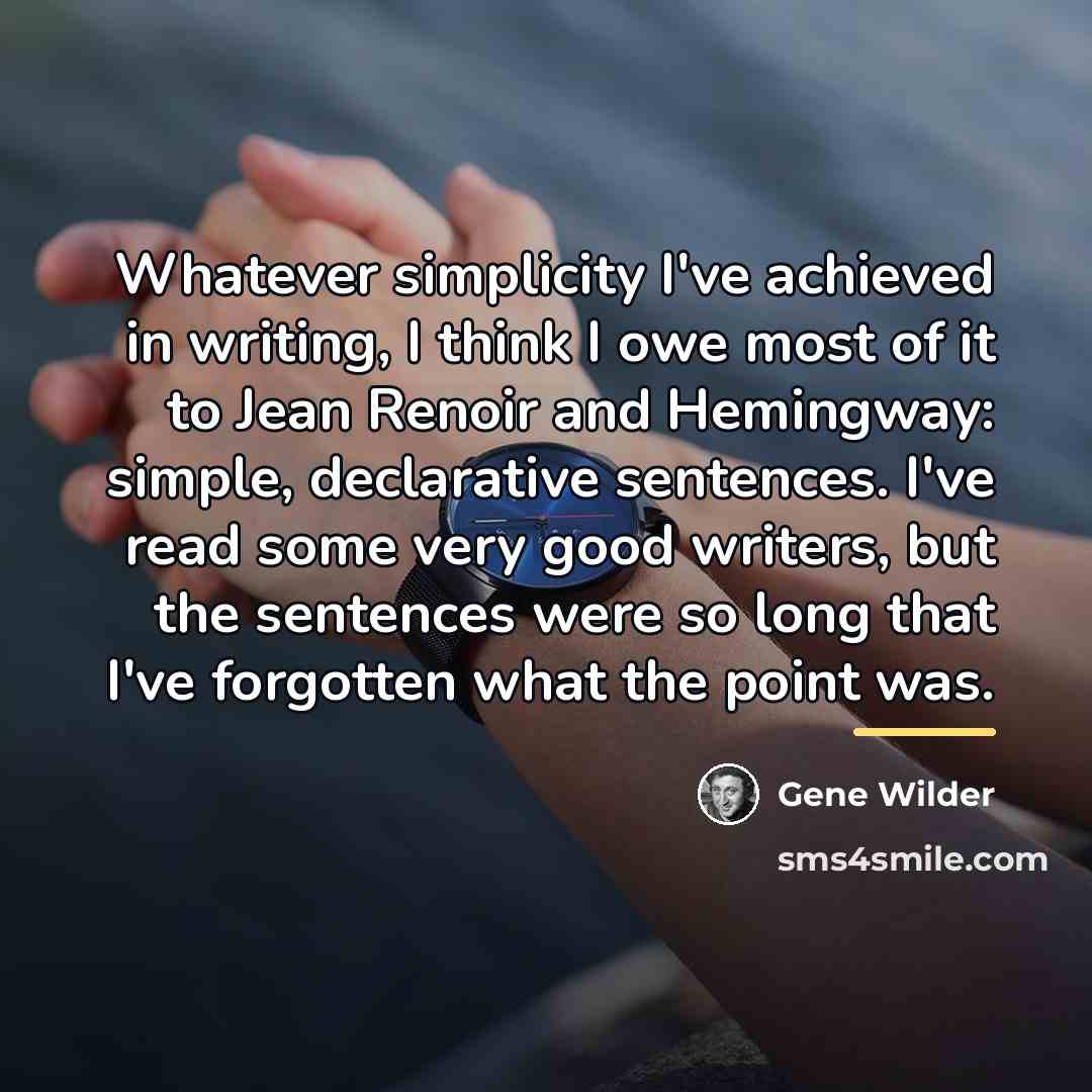 “Whatever simplicity I've achieved in writing, I think I owe…” quote by Gene Wilder