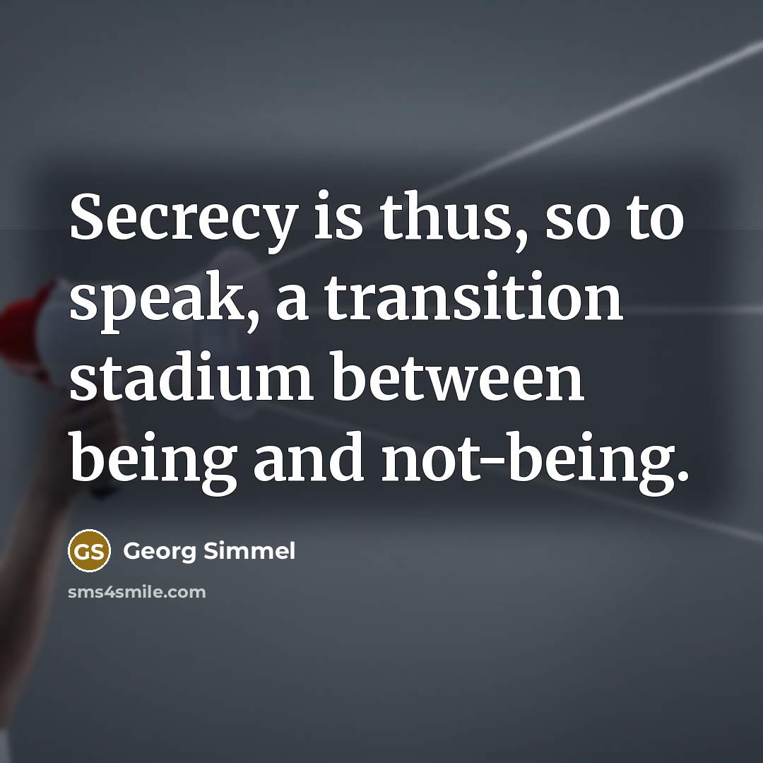 “Secrecy is thus, so to speak, a transition stadium between…” quote by Georg Simmel