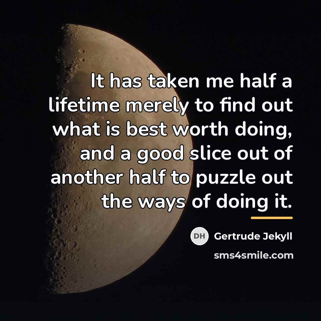 “It has taken me half a lifetime merely to find…” quote by Gertrude Jekyll