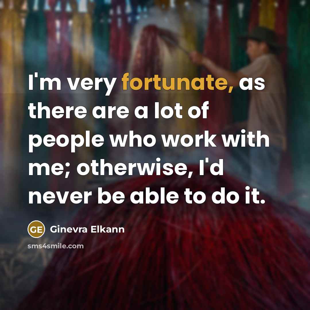 “I'm very fortunate, as there are a lot of people…” quote by Ginevra Elkann