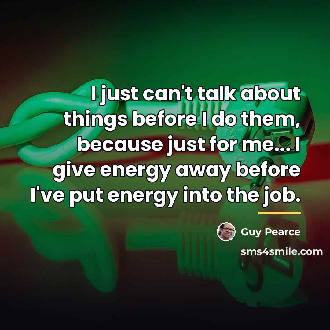 “I just can't talk about things before I do them,…” quote by Guy Pearce