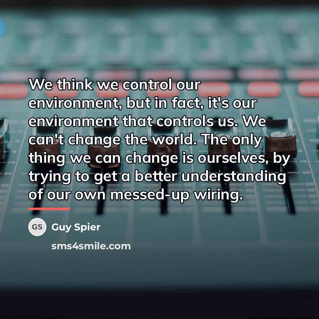 “We think we control our environment, but in fact, it's…” quote by Guy Spier