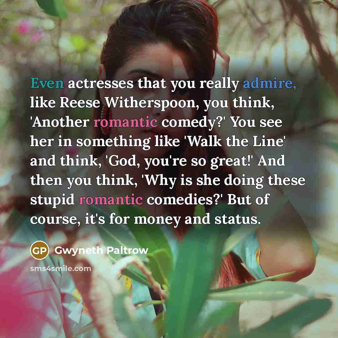 “Even actresses that you really admire, like Reese Witherspoon, you…” quote by Gwyneth Paltrow
