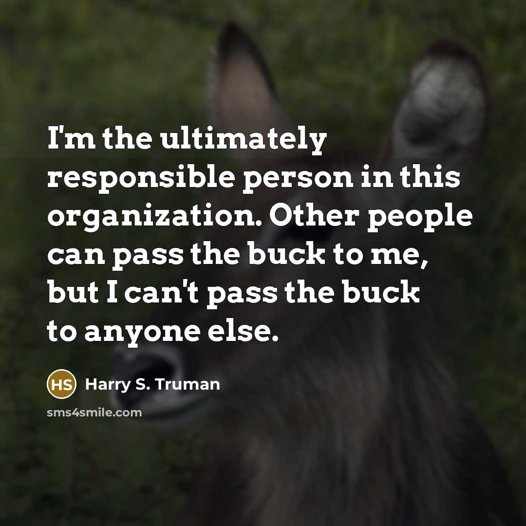“I'm the ultimately responsible person in this organization. Other people…” quote by Harry S. Truman