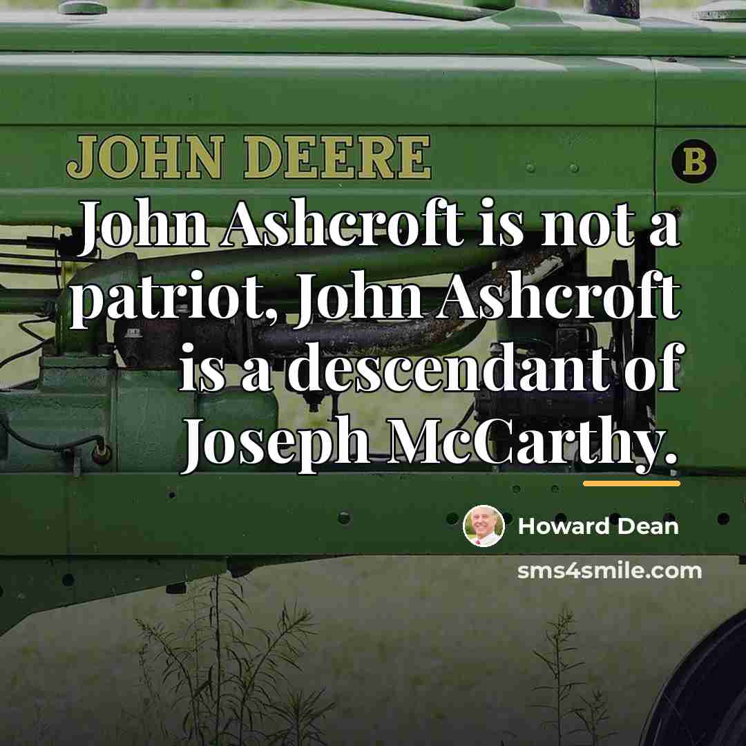 “John Ashcroft is not a patriot, John Ashcroft is a…” quote by Howard Dean