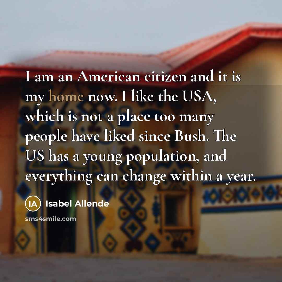 “I am an American citizen and it is my home…” quote by Isabel Allende