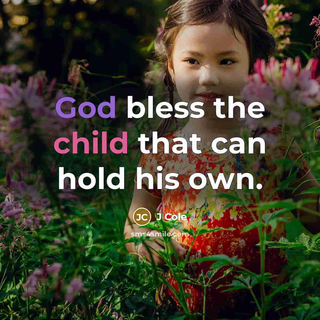 “God bless the child that can hold his own.…” quote by J Cole