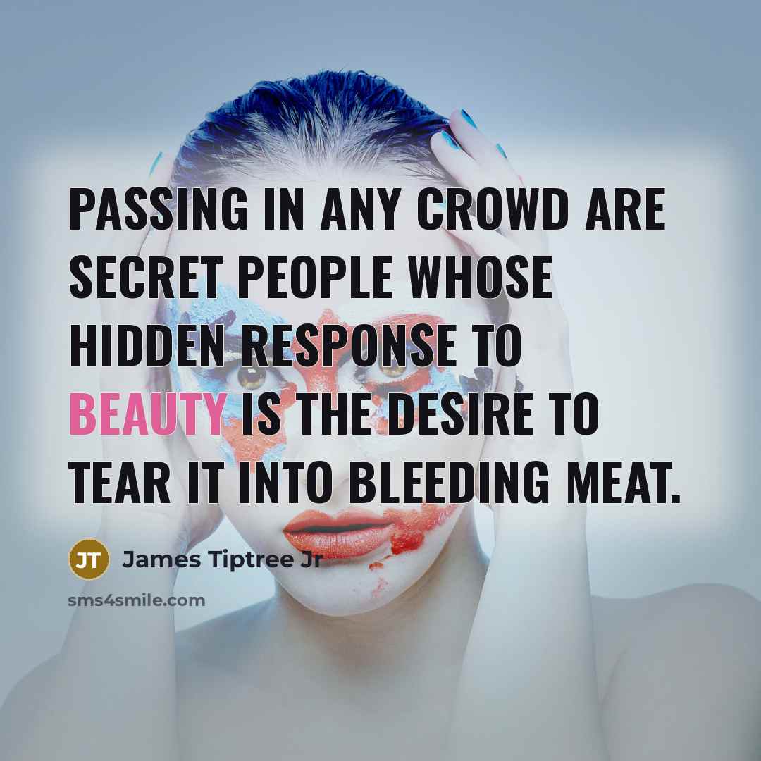 “Passing in any crowd are secret people whose hidden response…” quote by James Tiptree Jr