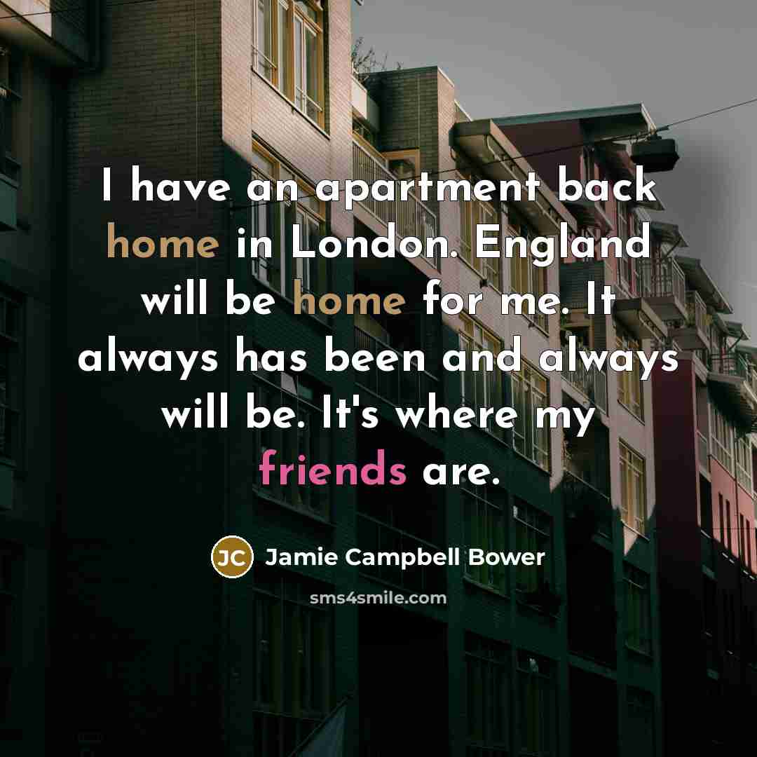 “I have an apartment back home in London. England will…” quote by Jamie Campbell Bower