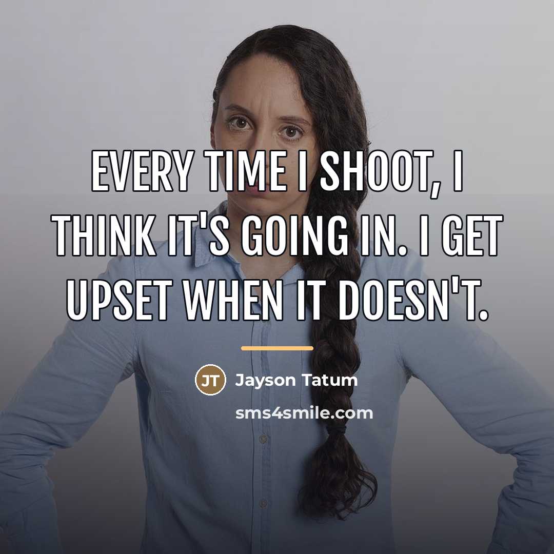 “Every time I shoot, I think it's going in. I…” quote by Jayson Tatum