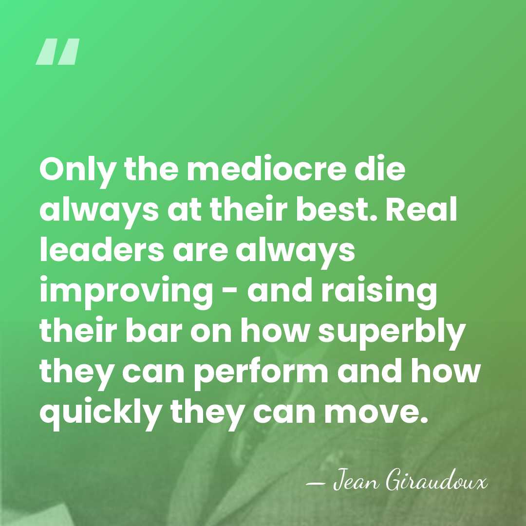 Only the mediocre die always at their best. Real leaders are always&hellip; - Jean Giraudoux