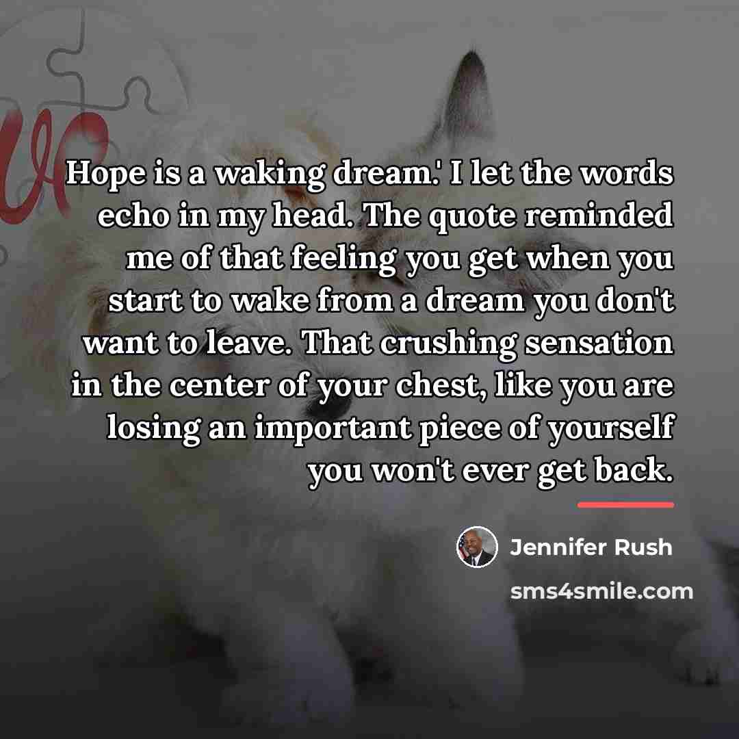 “Hope is a waking dream.' I let the words echo…” quote by Jennifer Rush