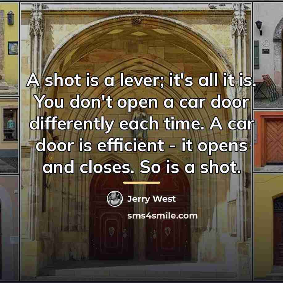 “A shot is a lever; it's all it is. You…” quote by Jerry West