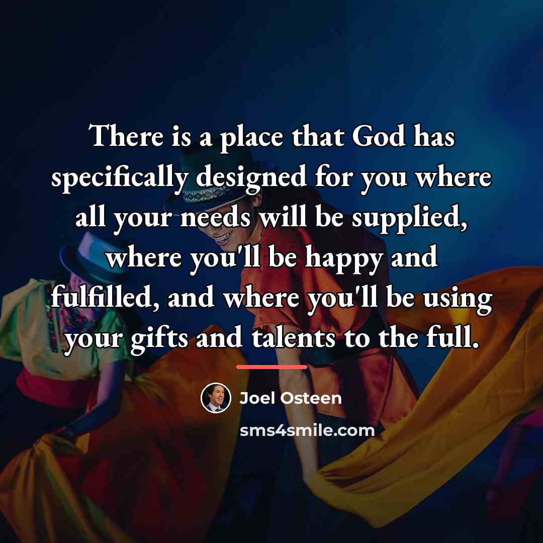 “There is a place that God has specifically designed for…” quote by Joel Osteen