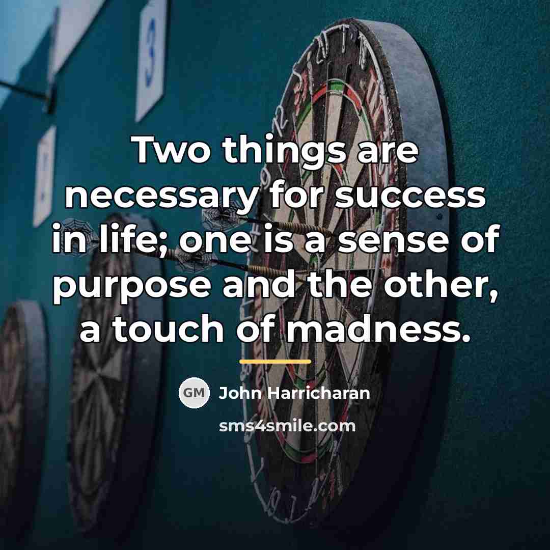 “Two things are necessary for success in life; one is…” quote by John Harricharan