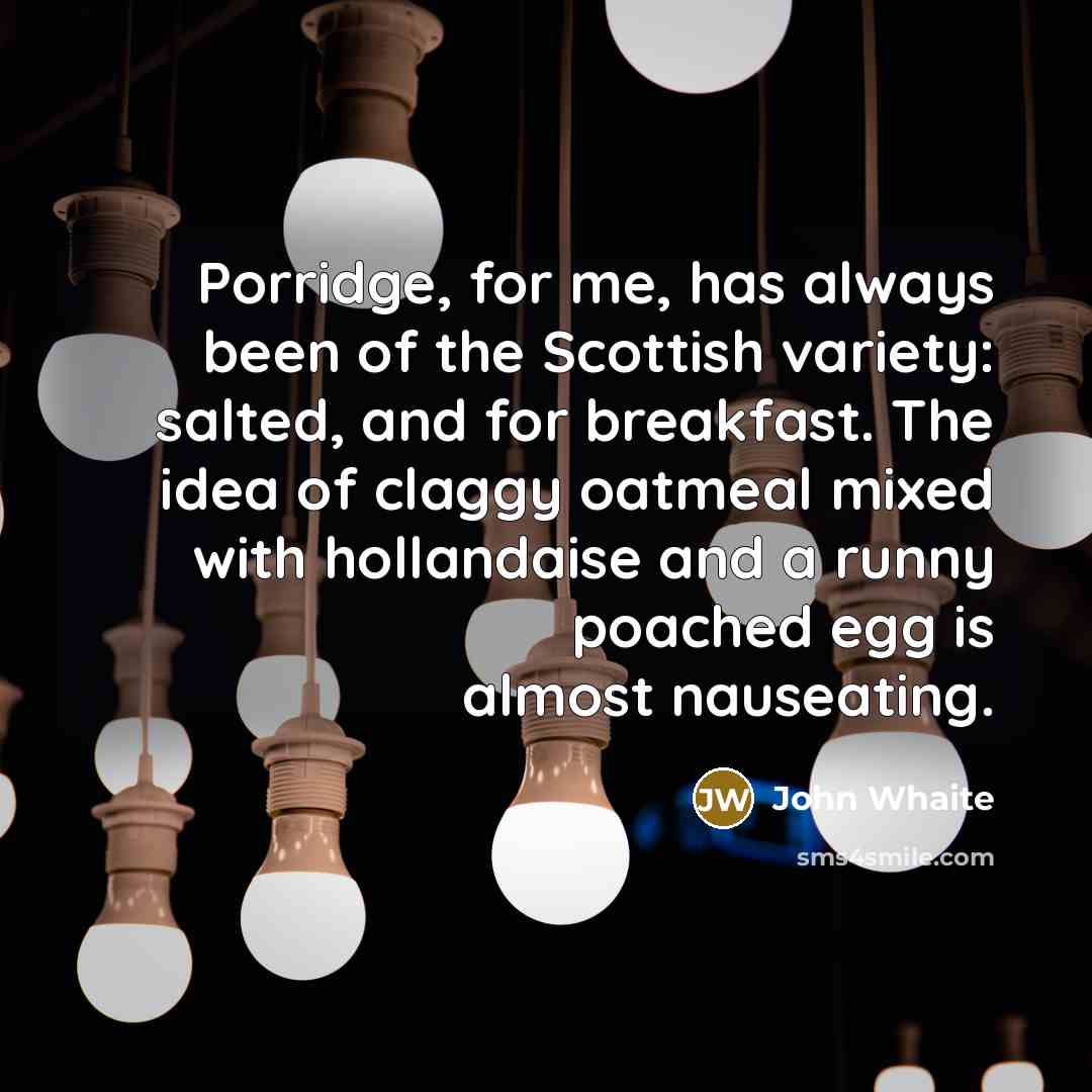 “Porridge, for me, has always been of the Scottish variety:…” quote by John Whaite