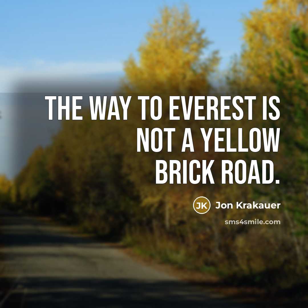 “The way to Everest is not a Yellow Brick Road.…” quote by Jon Krakauer