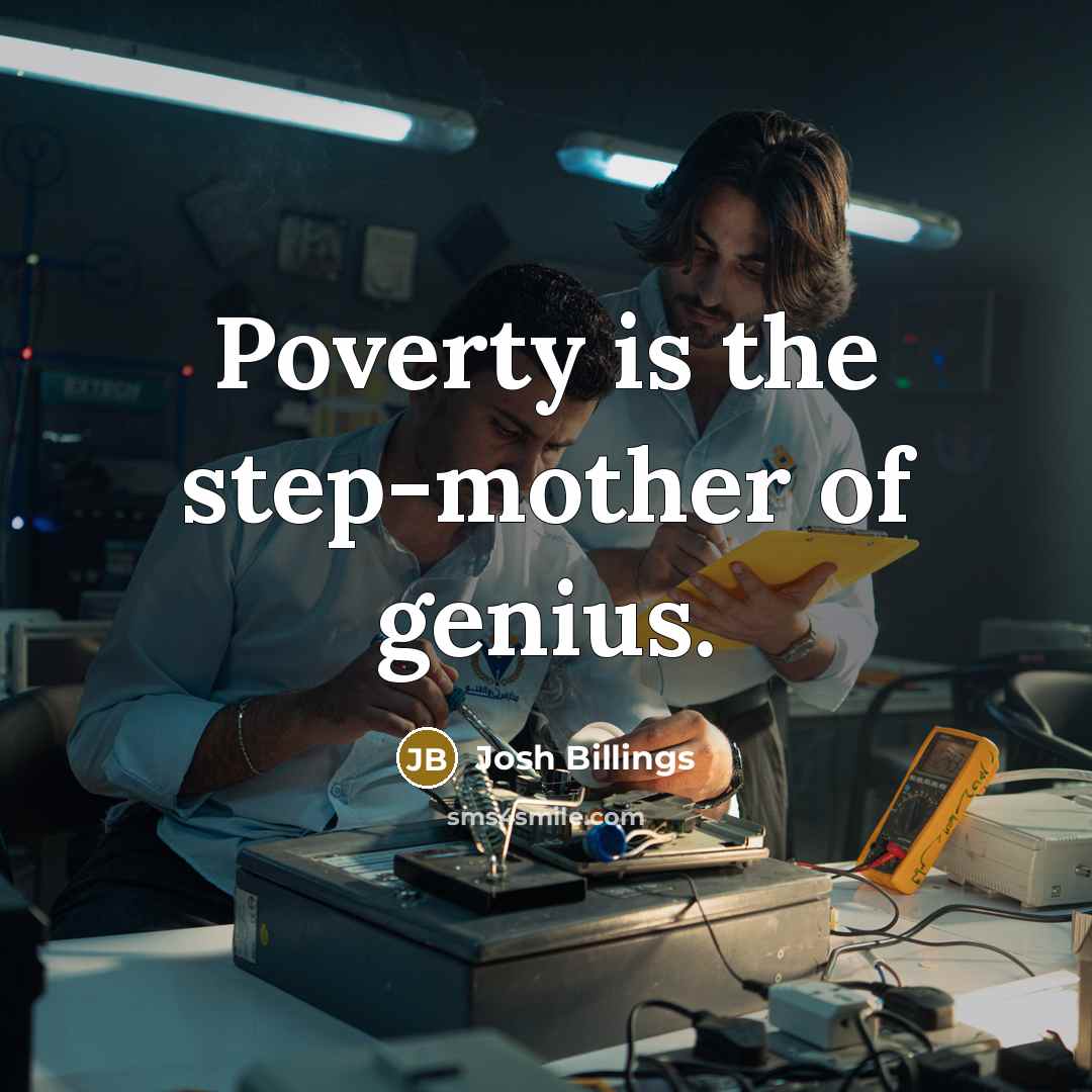 “Poverty is the step-mother of genius.…” quote by Josh Billings