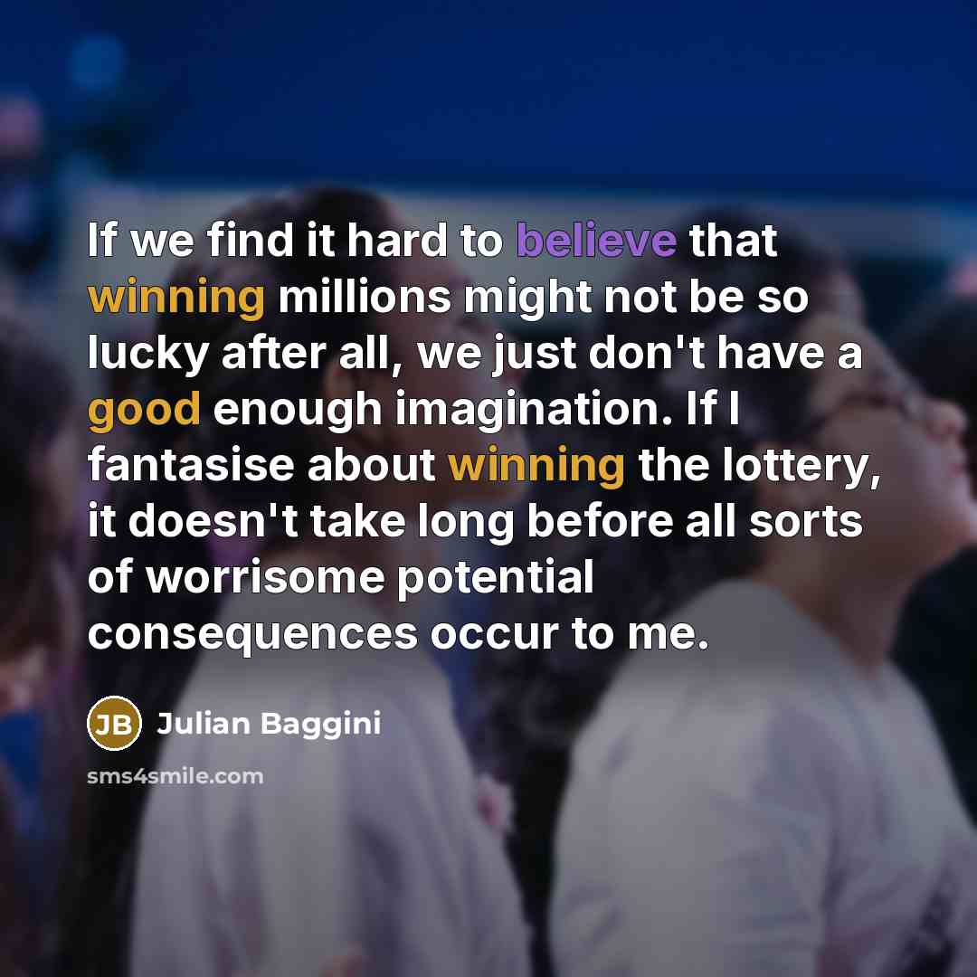 “If we find it hard to believe that winning millions…” quote by Julian Baggini