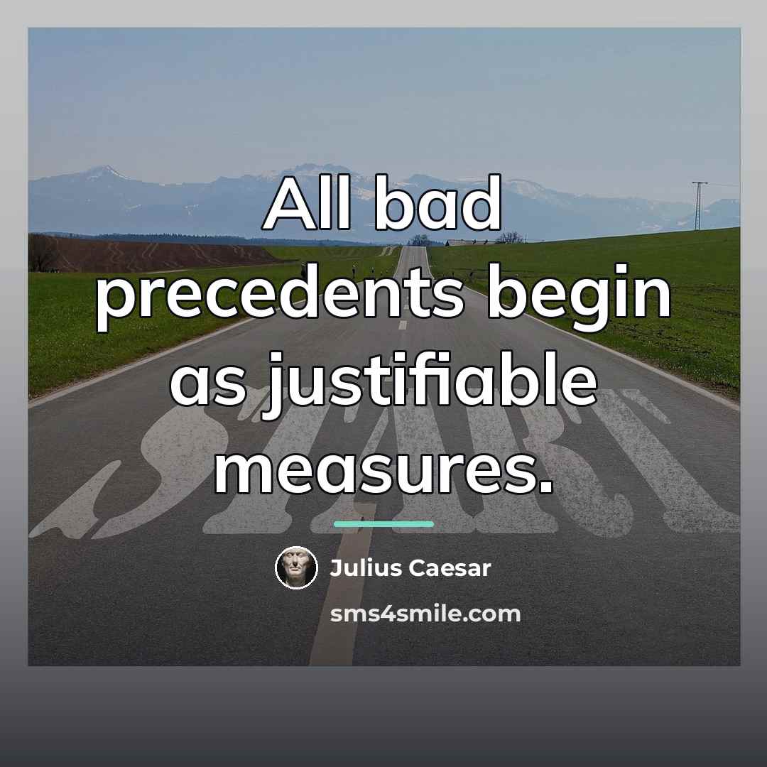 “All bad precedents begin as justifiable measures.…” quote by Julius Caesar