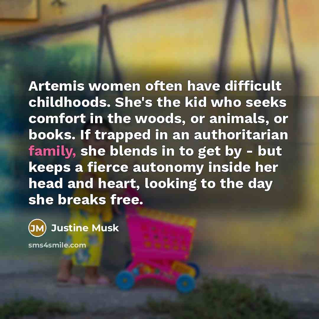 “Artemis women often have difficult childhoods. She's the kid who…” quote by Justine Musk