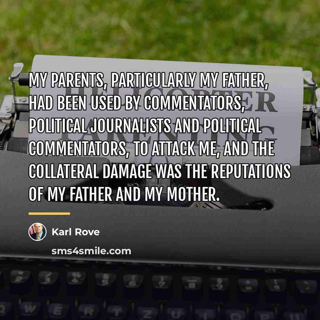 “My parents, particularly my father, had been used by commentators,…” quote by Karl Rove