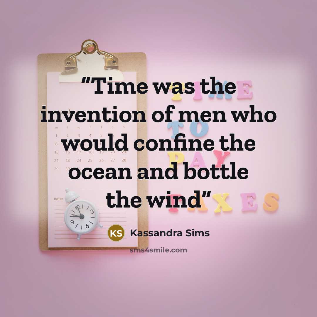 “Time was the invention of men who would confine the ocean and bottle the wind” quote by Kassandra Sims