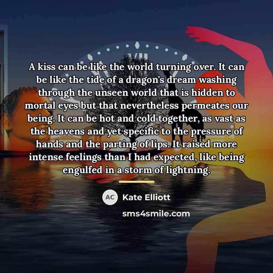 “A kiss can be like the world turning over. It…” quote by Kate Elliott