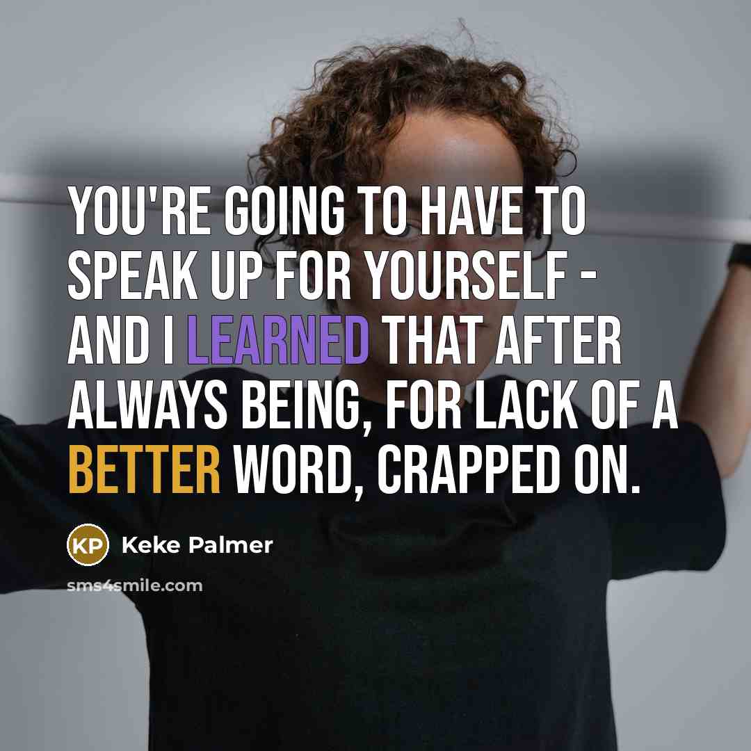 “You're going to have to speak up for yourself -…” quote by Keke Palmer
