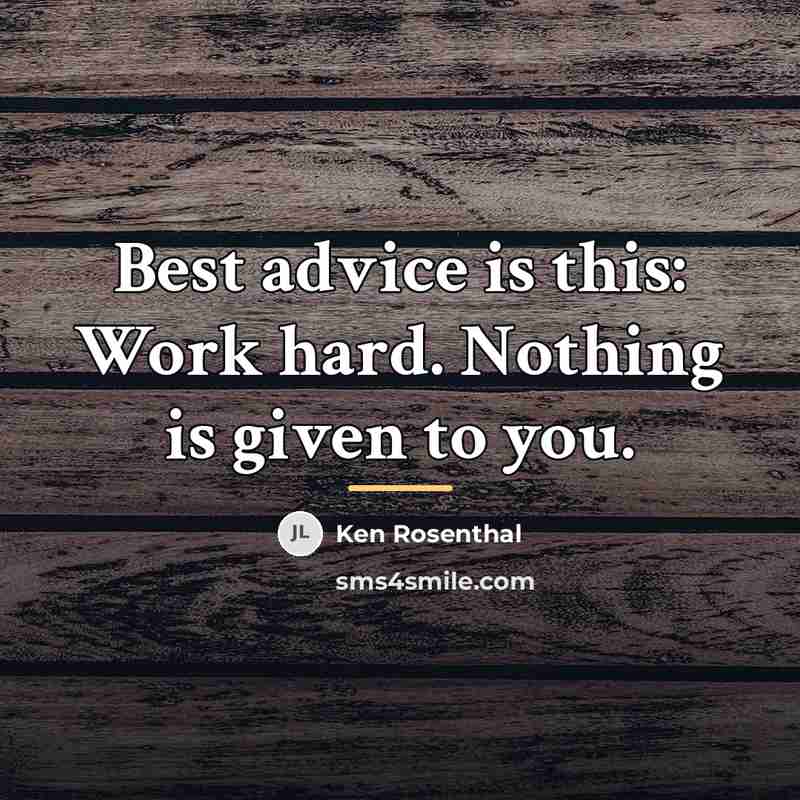 “Best advice is this: Work hard. Nothing is given to…” quote by Ken Rosenthal