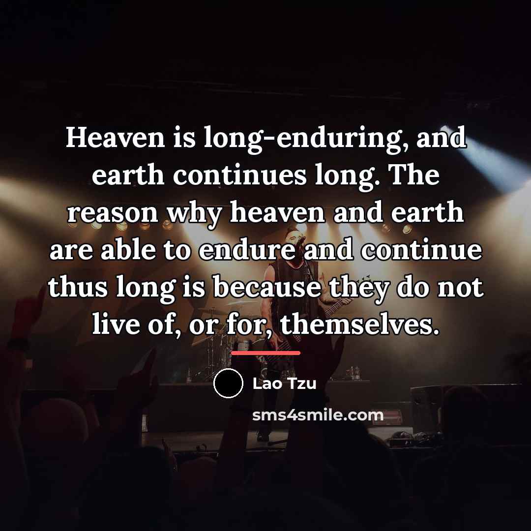 “Heaven is long-enduring, and earth continues long. The reason why…” quote by Lao Tzu