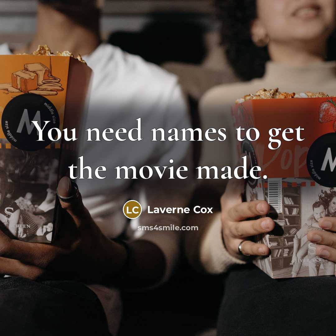 “You need names to get the movie made.…” quote by Laverne Cox