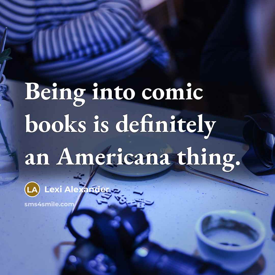 “Being into comic books is definitely an Americana thing.…” quote by Lexi Alexander
