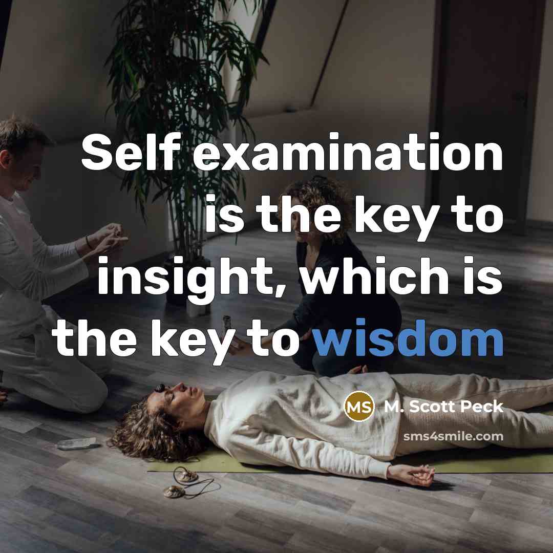 “Self examination is the key to insight, which is the…” quote by M. Scott Peck